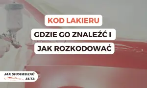 Lakier samochodowy w trakcie malowania. Tekst: "KOD LAKIERU GDZIE GO ZNALEŹĆ I JAK ROZKODOWAĆ". Pomoc w identyfikacji kodu lakieru.