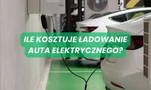 Ile kosztuje szybkie ładowanie samochodu elektrycznego? Ceny operatorów i oszczędności
