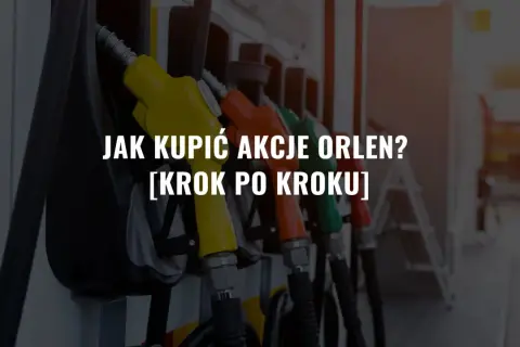 Gdzie kupić akcje Orlenu i uniknąć wysokich prowizji?