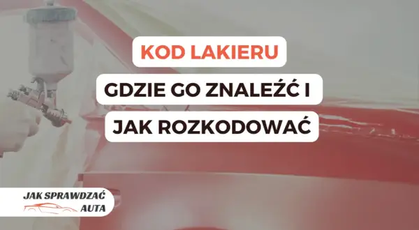 Lakier samochodowy w trakcie malowania. Tekst: "KOD LAKIERU GDZIE GO ZNALEŹĆ I JAK ROZKODOWAĆ". Pomoc w identyfikacji kodu lakieru.