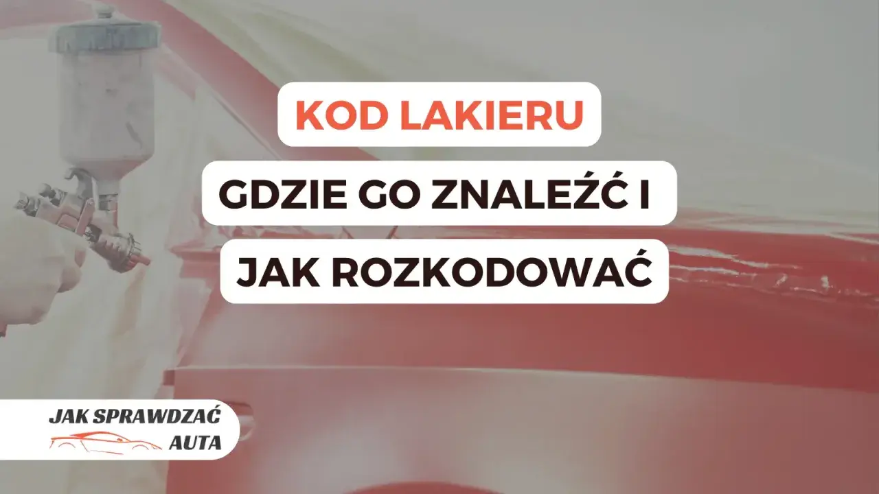 Lakier samochodowy w trakcie malowania. Tekst: "KOD LAKIERU GDZIE GO ZNALEŹĆ I JAK ROZKODOWAĆ". Pomoc w identyfikacji kodu lakieru.